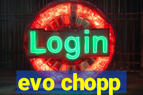 evo chopp